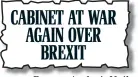  ??  ?? CABINET AT WAR AGAIN OVER BREXIT From yesterday’s Mail
