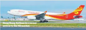  ??  ?? Hong Kong Airlines is a recent arrival to the NZ market.