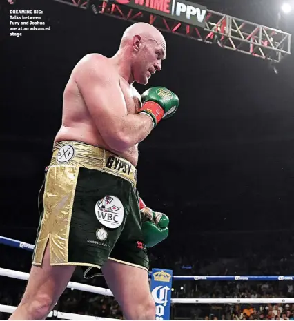  ?? Photos: GETTY IMAGES ?? DREAMING BIG: Talks between Fury and Joshua are at an advanced stage