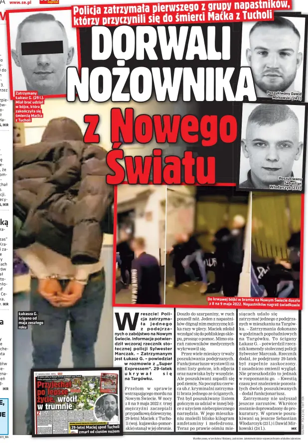  ?? ?? Poszukiwan­y Dawid Mirkowski (24 l.)
Do krwawej bójki w bramie na Nowym Świecie doszło z 8 na 9 maja 2022. Napastnikó­w nagrali świadkowie