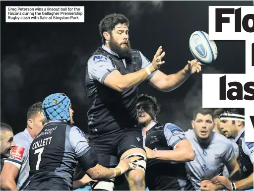  ??  ?? Greg Peterson wins a lineout ball for the Falcons during the Gallagher Premiershi­p Rugby clash with Sale at Kingston Park