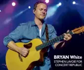  ?? STEPHEN LAVOIE FOR CONCERT REPUBLIC ?? BRYANWhite