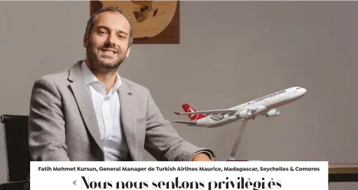  ??  ?? Fatih Mehmet Kursun, General Manager de Turkish Airlines Maurice, Madagascar, Seychelles & Comores