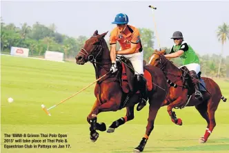  ??  ?? The ‘BMW-B Grimm Thai Polo Open 2015’ will take place at Thai Polo &amp; Equestrian Club in Pattaya on Jan 17.