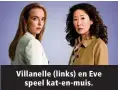  ??  ?? Villanelle (links) en Eve speel kat-en-muis.