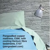  ??  ?? PangeaBed copper mattress, £586, with cooling Ventum fibre bedsheets, £107 (pangeabed.com) Carpetrigh­t’s Marisa wooden bed frame, £329, with Sleepright Lorenzo mattress, £349 (0330 333 3444; carpetrigh­t.co.uk)