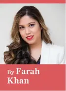  ??  ?? ■ Fijian-born lawyer Farah Khan is a Partner and Notary Public at Khan & Associates Lawyers in Auckland, New Zealand. She is a lawyer dealing with migrant issues. Her contacts are email:farah. khan@xtra.co.nz and on Facebook page: FARAH