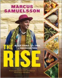  ?? The Associated Press ?? THE RISE: This cover image released by Voracious shows “Book Story: The Rise: Black Cooks and the Soul of American Food,” by Marcus Samuelsson. The book has 150 recipes from two dozen top Black chefs and includes profiles of each.