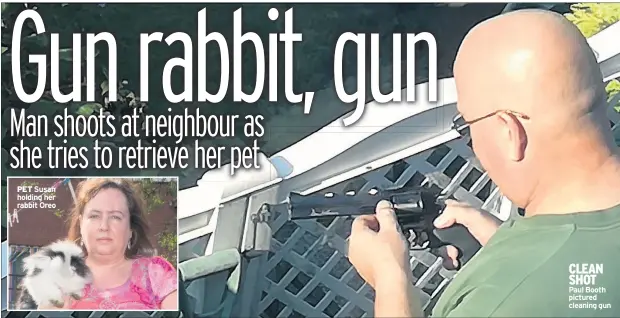  ??  ?? PET Susan holding her rabbit Oreo CLEAN SHOT Paul Booth pictured cleaning gun