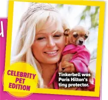  ??  ?? Tinkerbell was Paris Hilton’s tiny protector.