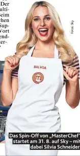  ??  ?? Das Spin-Off von „MasterChef“startet am 31. 8. auf Sky – mit dabei Silvia Schneider.