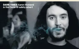  ??  ?? DARK TIMES Aaron Hickland in the Covid-19 safety advert