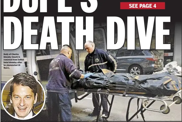  ??  ?? Body of Charles Murphy (inset) is removed from Sofitel hotel Monday after he plummeted 20 floors.