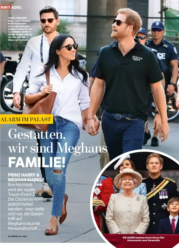  ??  ?? TOTAL VERLIEBT Harry nahm Meghan Ende September mit zu den Invictus Games in Toronto, am 12. Oktober stellte er sie der Queen offiziell vor. Die gab das Okay zur Hochzeit DIE QUEEN bekäme durch Harrys Ehe interessan­te neue Verwandte