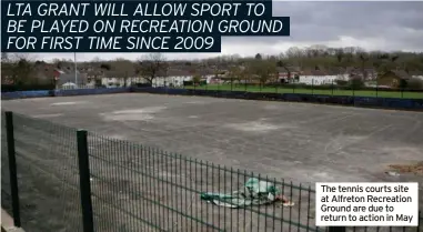  ?? ?? The tennis courts site at Alfreton Recreation Ground are due to return to action in May