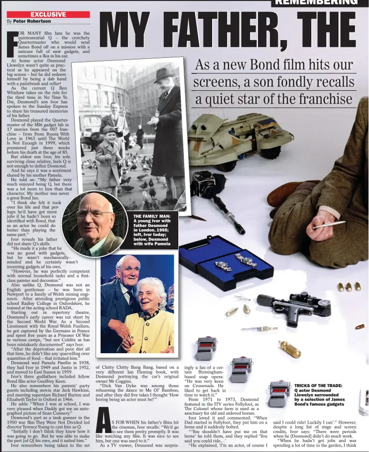  ?? ?? THE FAMILY MAN: A young Ivor with father Desmond in London, 1955; left, Ivor today; below, Desmond with wife Pamela
TRICKS OF THE TRADE: Q actor Desmond Llewelyn surrounded by a selection of James Bond’s famous gadgets