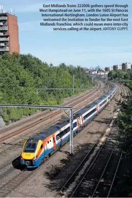  ?? ANTONY GUPPY. ?? East Midlands Trains 222006 gathers speed through West Hampstead on June 11, with the 1605 St Pancras Internatio­nal-Nottingham. London Luton Airport has welcomed the Invitation to Tender for the next East Midlands franchise, which could mean more...