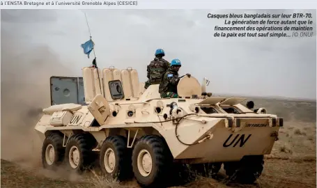  ??  ?? Casques bleus bangladais sur leur BTR-70. La génération de force autant que le financemen­t des opérations de maintien de la paix est tout sauf simple… (© ONU)