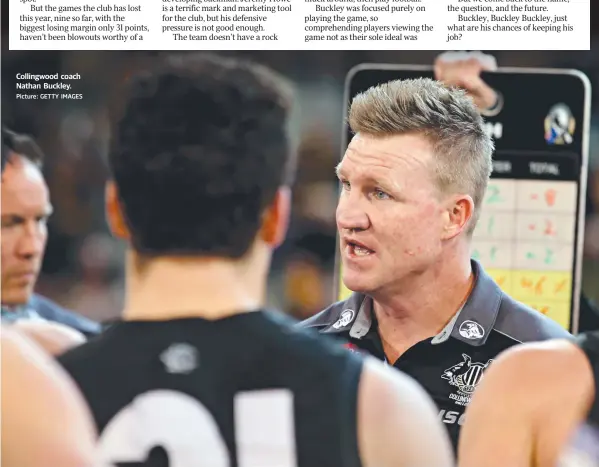  ?? Picture: GETTY IMAGES ?? Collingwoo­d coach Nathan Buckley.
