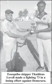  ?? ?? Essequibo skipper Thaddeus Lovell made a fighting 73 in a losing effort against Demerara.