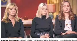  ?? ?? SPEAKING OUT: Tatjana Liepelt, Violet Paley and Sarah Tither-Kaplan tell of alleged inappropri­ate behavior at James Franco’s acting school in 2018. Franco admits in a new interview (right) he had “consensual” relationsh­ips with students.