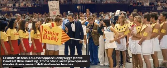  ??  ?? Le match de tennis qui avait opposé Bobby Riggs (Steve Carell) et Billie Jean King (Emma Stone) avait provoqué une montée du mouvement de libération des femmes.