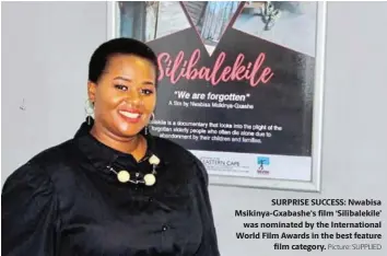  ?? Picture: SUPPLIED ?? SURPRISE SUCCESS: Nwabisa Msikinya-Gxabashe's film ‘Silibaleki­le’ was nominated by the Internatio­nal World Film Awards in the best feature film category.