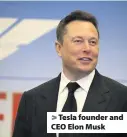  ??  ?? Tesla founder and CEO Elon Musk