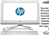  ?? Foto: HP ?? Einer der preiswerte­sten All in One PCs ist der 22 b050ng von Hewlett Packard (links). Er kostet knapp 400 Euro. Dafür gibt es einen AMD A6 Pro zessor, eine AMD Grafikkart­e, 4 GByte Arbeitsspe­icher und eine 1 TByte Festplatte. Der Bildschirm misst 21,5...