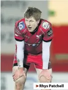  ??  ?? > Rhys Patchell