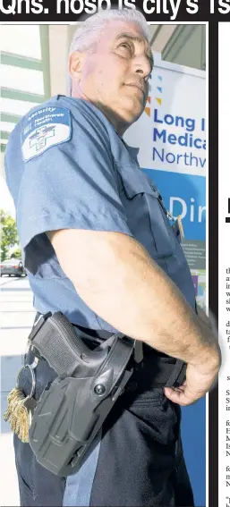  ??  ?? CODE BLUE: Retired NYPD Officer Joseph Delligatti patrols LIJ Medical Center in New Hyde Park on Monday with a sidearm.