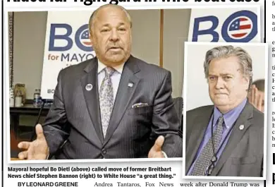  ?? JEFFERSON SIEGEL/DAILY NEWS; GETTY ?? Mayoral hopeful Bo Dietl (above) called move of former Breitbart News chief Stephen Bannon (right) to White House “a great thing.”