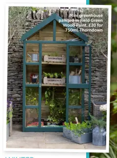  ?? ?? Mini greenhouse painted in Field Green Wood Paint, £20 for 750ml, Thorndown