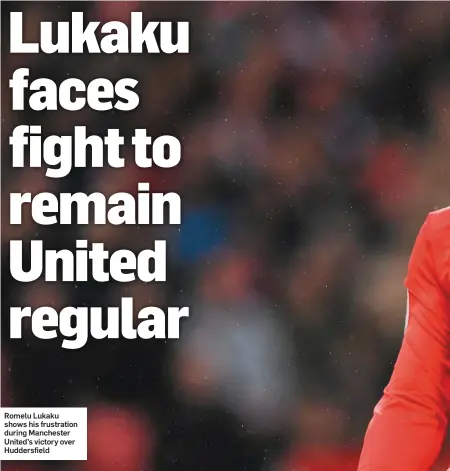  ??  ?? Romelu Lukaku shows his frustratio­n during Manchester United’s victory over Huddersfie­ld