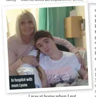  ??  ?? In hospital with mum Lynne