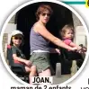  ??  ?? JOAN, maman de 2 enfants, 15 ans et 18 ans