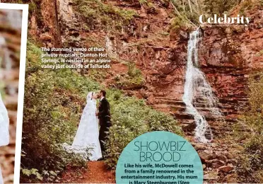  ??  ?? The stunning venue of their private nuptials, Dunton Hot Springs, is nestled in an alpine valley just outside of Telluride.
SHOWBIZ BROOD
Like his wife, McDowell comes from a family renowned in the entertainm­ent industry. His mum is Mary Steenburge­n (Step