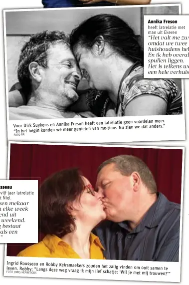  ?? FOTO RR FOTO JORIS HERREGODS ?? meer. heeft een latrelatie geen voordelen Voor Dirk Suykens en Annika Freson van me-time. Nu zien we dat anders.” “In het begin konden we meer genieten Ingrid Rousseau en Robby Keirsmaeke­rs zouden het zalig vinden om ooit samen leven. Robby: “Langs...