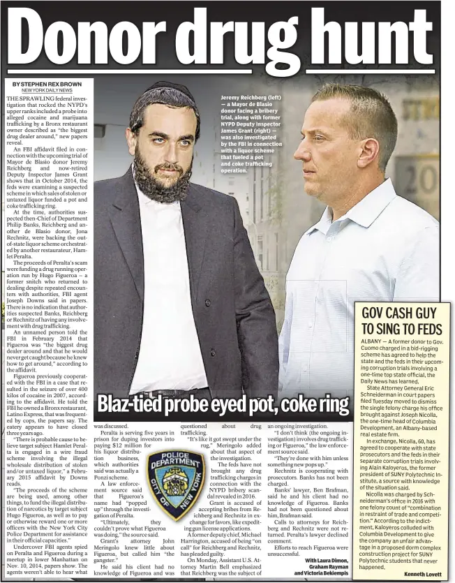  ??  ?? Jeremy Reichberg (left) — a Mayor de Blasio donor facing a bribery trial, along with former NYPD Deputy Inspector James Grant (right) — was also investigat­ed by the FBI in connection with a liquor scheme that fueled a pot and coke traffickin­g...