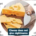  ?? ?? Cheese does not give nightmares