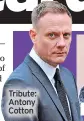  ?? ?? Tribute: Antony Cotton