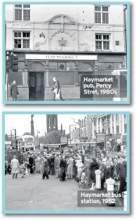  ??  ?? Haymarket pub, Percy Stret, 1980s Haymarket bus station, 1952