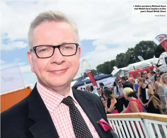  ?? Arwyn Roberts ?? &gt; Defra secretary Michael Gove met Welsh farm leaders at this year’s Royal Welsh Show