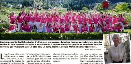  ?? (Photos DR et M.L.M.) ?? Une bonne partie des  bénévoles d’« Une rose, une caresse » lors de sa Journée en mai dernier dans les Jardins du Mip à Mouans-Sartoux. « Nous mettons à dispositio­n notre expertise et expérience pour les structures qui voudraient créer un CEW dans un autre hôpital », déclare Martine Panneau (ci-contre).