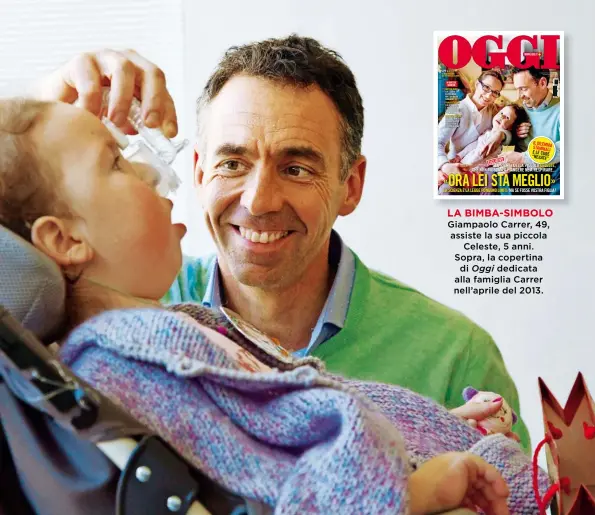  ??  ?? Giampaolo Carrer, 49, assiste la sua piccola
Celeste, 5 anni. Sopra, la copertina
di dedicata alla famiglia Carrer nell’aprile del 2013.