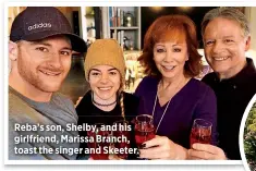  ??  ?? Reba’s son, Shelby, and his girlfriend, Marissa Branch, toast the singer and Skeeter.