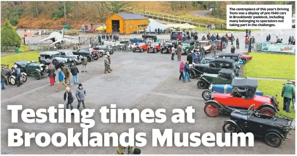  ??  ?? The centrepiec­e of this year’s Driving Tests was a display of pre-1940 cars in Brooklands’ paddock, including many belonging to spectators not taking part in the challenges.