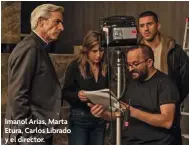  ??  ?? Imanol Arias, Marta Etura, Carlos Librado y el director.