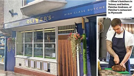  ?? ?? Oliver’s butchers in Totnes; and below, Fletcher Andrews, of Fletcher’s restaurant in Plymouth