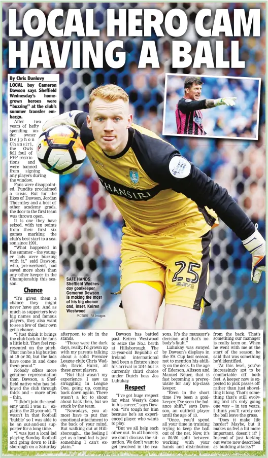  ?? PICTURE: PA Images ?? SAFE HANDS: Sheffield Wednesday goalkeeper Cameron Dawson is making the most of his big chance and, inset, Keiren Westwood